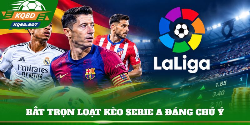 Bắt trọn loạt kèo Serie A đáng chú ý