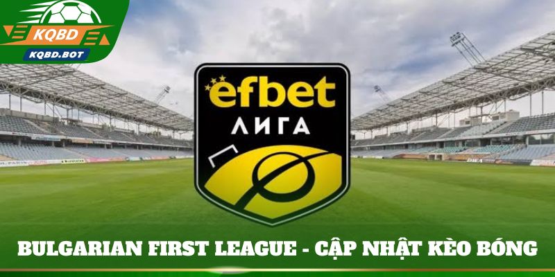 Bulgarian First League - Cập nhật kèo bóng đá