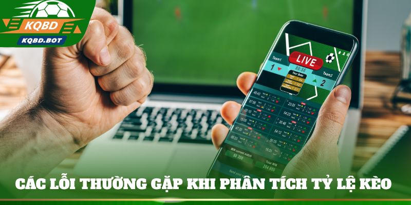 Các lỗi thường gặp khi phân tích tỷ lệ kèo bóng đá 