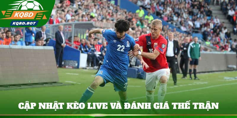 Cập nhật kèo live và đánh giá thế trận theo thời gian thực 