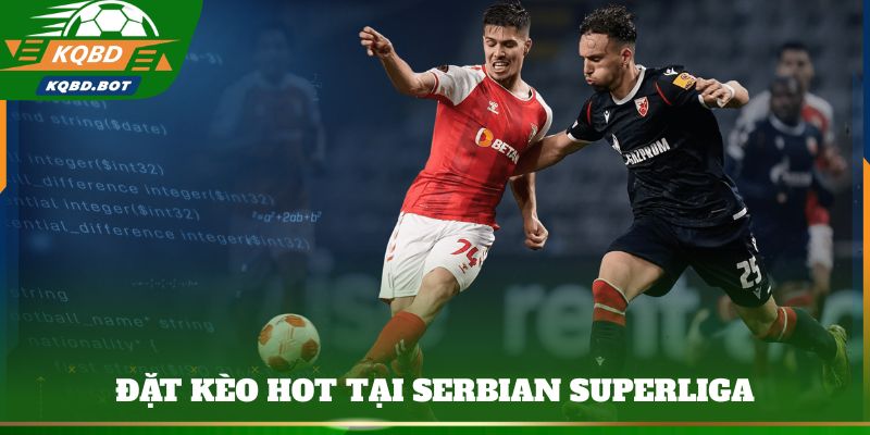 Đặt kèo hot tại Serbian SuperLiga