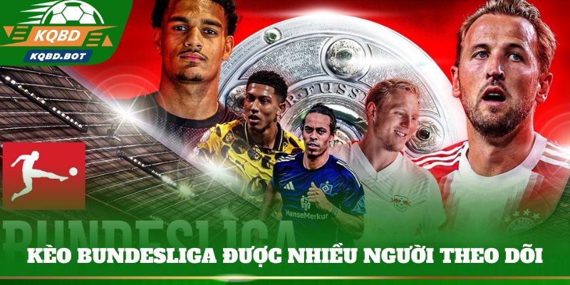 Kèo Bundesliga được nhiều người theo dõi